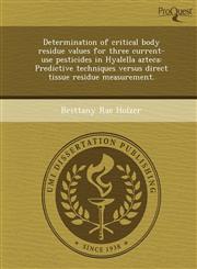 Determination of critical body residue values for three current-use pesticides in Hyalella azteca Predictive techniques versus direct tissue residue measurement.,1249085470,9781249085478