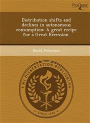 Distribution shifts and declines in autonomous consumption A great recipe for a Great Recession.,1249088062,9781249088066