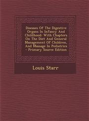 Diseases Of The Digestive Organs In Infancy And Childhood With Chapters On The Diet And General Management Of Children, And Massage In Pediatrics - Primary Source Edition,1294847287,9781294847281