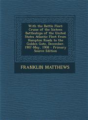With the Battle Fleet Cruise of the Sixteen Battleships of the United States Atlantic Fleet from Hampton Roads to the Golden Gate, December,,1289580286,9781289580285