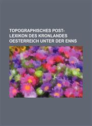Topographisches Post-Lexikon des Kronlandes Oesterreich unter der Enns,1130808920,9781130808926