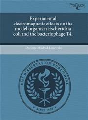 Experimental electromagnetic effects on the model organism Escherichia coli and the bacteriophage T4.,1243962445,9781243962447