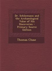 Dr. Schliemann and the Archaeological Value of His Discoveries - Primary Source Edition,1289607664,9781289607661