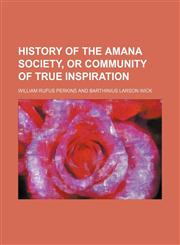 History of the Amana society, or Community of true inspiration,1151687367,9781151687364