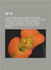 20° N Havajaj tropikaj humidaj arbaroj, Valladolid, Aculco, Tenabo, Espita, Holguín, Umán, Halachó, Peto, Puerto Vallarta, Mérida, Abalá, Guantanamo, Tlaquepaque, Tequixquiac, Dong Hoi, Zapopan, Celestún, Tizimín, Solidaridad, Tixcacalcupul,123295604X,9781232956044