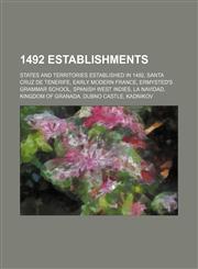 1492 Establishments States and Territories Established in 1492, Santa Cruz de Tenerife, Early Modern France, Ermysted's Grammar School,1156106125,9781156106129