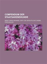 Compendium der Staatsarzneikunde; nebst einem Anhange, enth. die gerichtliche Chemie,1234301350,9781234301354