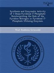 Synthesis and Enzymatic Activity of 1-Deaza-Pyridoxal 5'-Phosphate Reinterpreting the Role of the Pyridine Nitrogen in Pyridoxal 5'-Phosphate Utilizing Enzymes.,1249059240,9781249059240