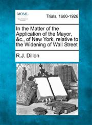 In the Matter of the Application of the Mayor, &c., of New York, relative to the Widening of Wall Street,1275559921,9781275559929