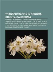 Transportation in Sonoma County, California Airports in Sonoma County, California, Public transportation in Sonoma County, California,115664335X,9781156643358