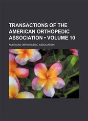 Transactions of the American Orthopedic Association (Volume 10),1235746283,9781235746284