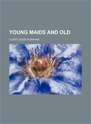 Young Maids and Old,115127139X,9781151271396