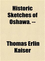 Historic Sketches of Oshawa. --,1153155303,9781153155304
