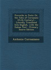 Proverbs in Jests Or, the Tales of Cornazano (Xvth Century) ; Literally Translated Into English, with the Italian Text - Primary Source Edition,1295605597,9781295605590