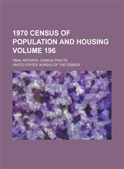 1970 census of population and housing; Final reports. census tracts Volume 196,1236839374,9781236839374