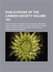 Publications of the Camden Society Volume 103,1150927356,9781150927355