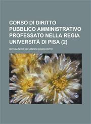 Corso Di Diritto Pubblico Amministrativo Professato Nella Regia Universita Di Pisa (2),1154651363,9781154651362