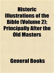 Historic Illustrations of the Bible (Volume 2); Principally After the Old Masters,1152940872,9781152940871