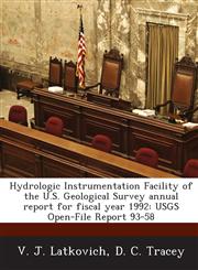 Hydrologic Instrumentation Facility of the U.S. Geological Survey Annual Report for Fiscal Year 1992 Usgs Open-File Report 93-58,1288955421,9781288955428