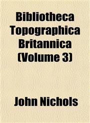 Bibliotheca Topographica Britannica (Volume 3),1153358204,9781153358200