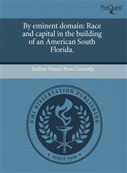 By eminent domain Race and capital in the building of an American South Florida.,1243539941,9781243539946
