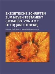 Exegetische Schriften zum Neven Testament (herausg. von J.C.T. Otto) [and others].,113055161X,9781130551617
