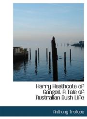 Harry Heathcote of Gangoil. A Tale of Australian Bush Life,1115579274,9781115579278