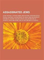 Assassinated Jews Leon Trotsky, Yitzhak Rabin, Meir Kahane, Rehavam Ze'evi, Rudolf Kastner, Jacob Israel de Haan, Haim Arlosoroff, Ka'b,1230848622,9781230848624