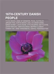16th-century Danish people Tycho Brahe, Anne of Denmark, Povel Huitfeldt, Jørgen Friis, Sophia Brahe, Axel Gyldenstjerne, Søren Norby,1155140664,9781155140667