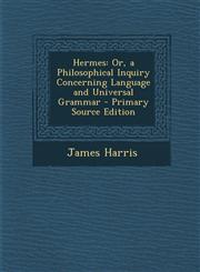Hermes Or, a Philosophical Inquiry Concerning Language and Universal Grammar - Primary Source Edition,1295418061,9781295418060