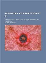 System Der Volkswirthschaft; Ein Hand- Und Lesebuch Fur Geschaftsmanner Und Studierende (3 ),1153578468,9781153578462