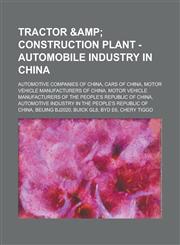 Tractor & Construction Plant - Automobile industry in China Automotive companies of China, Cars of China, Motor vehicle manufacturers of China, Motor vehicle manufacturers of the People's Republic of China,123466061X,9781234660611