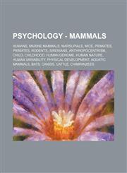 Psychology - Mammals Humans, Marine mammals, Marsupials, Mice, Primates, Primates, Rodents, Sirenians, Anthropocentrism, Child, Childhood, Human genome, Human nature, Human variability, Physical development, Aquatic mammals, Bats, Canids, Cattle, Chimpan,1234852683,9781234852689