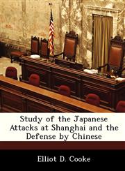 Study of the Japanese Attacks at Shanghai and the Defense by Chinese,1288296762,9781288296767