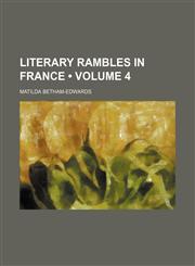 Literary Rambles in France (Volume 4),1150075198,9781150075193