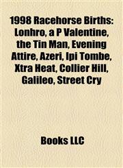 1998 Racehorse Births Lonhro, a P Valentine, the Tin Man, Evening Attire, Azeri, Ipi Tombe, Xtra Heat, Collier Hill, Galileo, Street Cry,1155730763,9781155730769