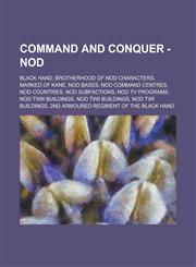 Command and Conquer - Nod Black Hand, Brotherhood of Nod Characters, Marked of Kane, Nod Bases, Nod Command Centres, Nod countries, Nod subfactions, Nod TV Programs, Nod TWIII Buildings, Nod TWII Buildings, Nod TWI Buildings,1234722135,9781234722135