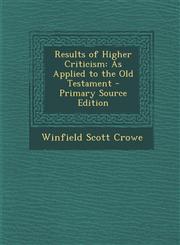 Results of Higher Criticism As Applied to the Old Testament - Primary Source Edition,1287761429,9781287761426