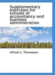 Supplementary Exercises for Schools of Accountancy and Business Administration,1117285065,9781117285061