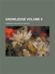 Knowledge; a monthly record of science Volume 9,1236810597,9781236810595