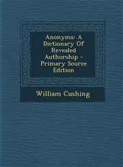 Anonyms A Dictionary Of Revealed Authorship - Primary Source Edition,1287707122,9781287707127