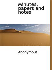 Minutes, papers and notes,1117261662,9781117261669
