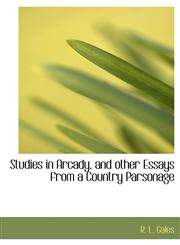 Studies in Arcady, and other Essays from a Country Parsonage,1117930777,9781117930770