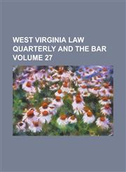 West Virginia Law Quarterly and the Bar Volume 27,1234128624,9781234128623
