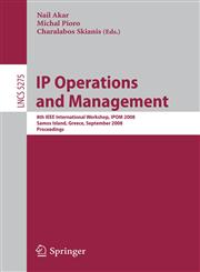 IP Operations and Management 8th IEEE International Workshop, IPOM 2008, Samos Island, Greece, September 22-26, 2008, Proceedings,3540873562,9783540873563