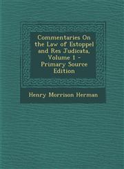 Commentaries on the Law of Estoppel and Res Judicata, Volume 1 - Primary Source Edition,1293741884,9781293741887