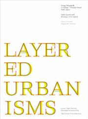 Layered Urbanisms Gregg Pasquarelli, Versioning--6.0 : Galia Solomonoff, Brooklyn Civic Space : Mario Gooden, Global Topologies,0393732509,9780393732504