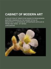 Cabinet of Modern Art; A Collection of Twenty-Five Subjects From Modern Masters, Engraved in the Highest Style of Mezzotinto. Illustrated by Appropriate Articles in Prose and Verse. 1st Series,1150797525,9781150797521