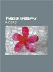 Swedish Speedway Riders Tony Rickardsson, Andreas Jonsson, Antonio Lindback, Freddie Eriksson, Peter Karlsson, Ove Fundin, Jonas Davidsson,1155645995,9781155645995
