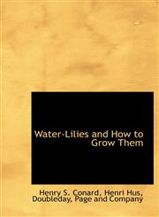 Water-Lilies and How to Grow Them,1140367781,9781140367789